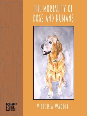 cover image of The Mortality of Dogs and Humans
